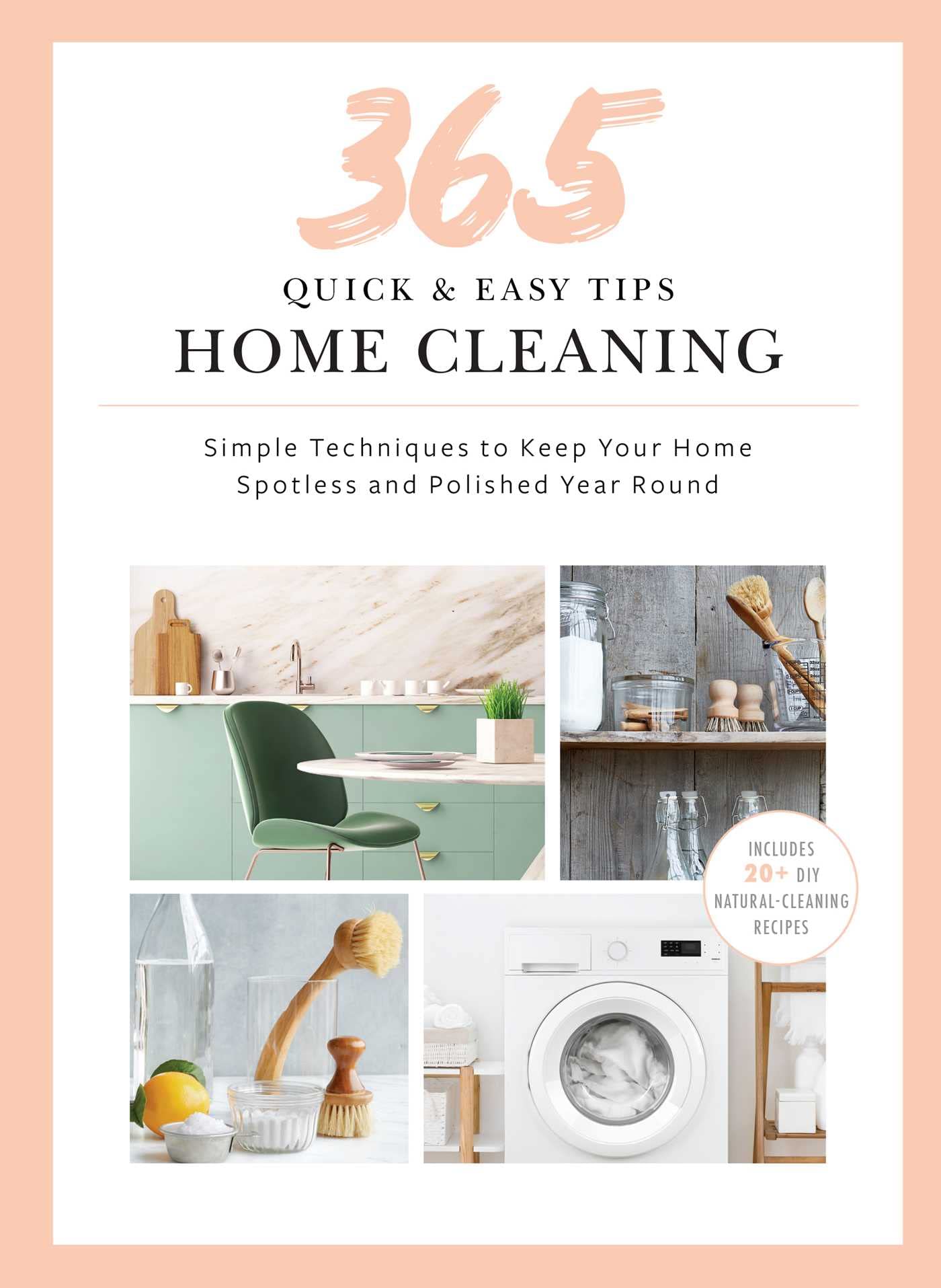 365 Quick & Easy Tips: Home Cleaning: Simple Techniques to Keep Your Home Spotless and Polished Year Round Hobbies & Crafts