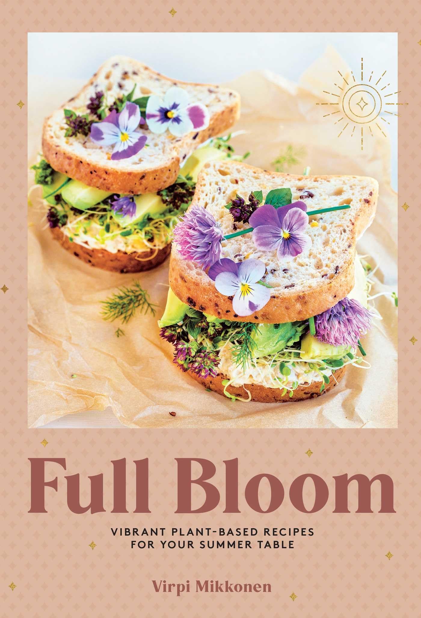 Full Bloom: Vibrant Plant-Based Recipes for Your Summer Table (Easy Vegan Recipes, Plant-Based Recipes, Summer Recipes) book