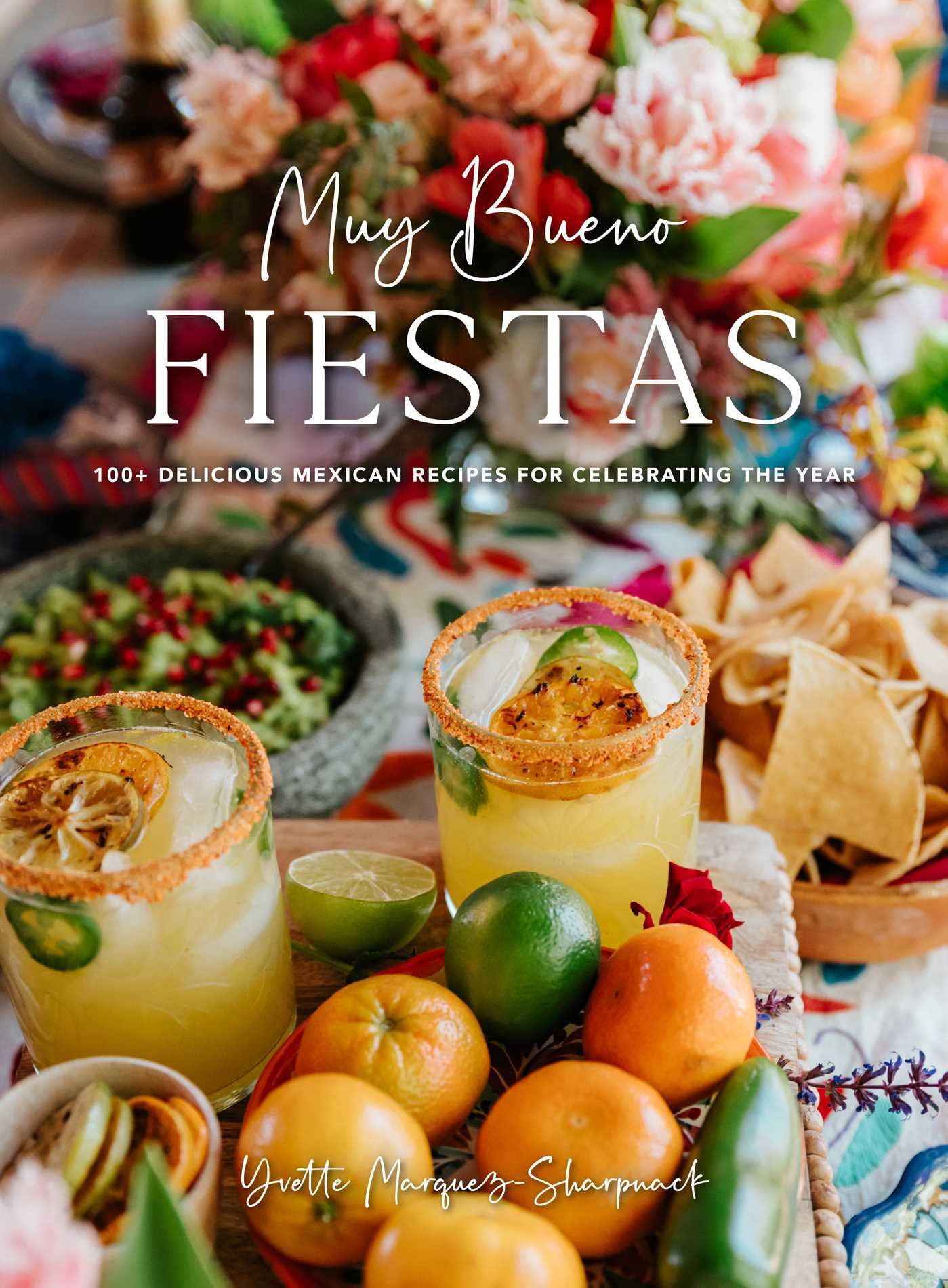Muy Bueno: FIESTAS: 100+ Delicious Mexican Recipes for Celebrating the Year (Mexican Recipes, Mexican Cookbook, Mexican Cooking, Mexican Food) Hobbies & Crafts