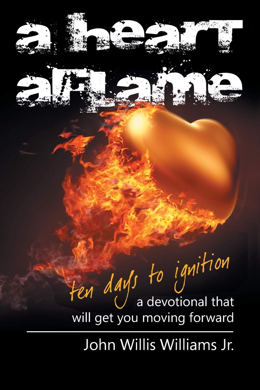 A Heart Aflame, Ten Days to Ignition: A Devotional That Will Get You Moving Forward Religion & Esotericism