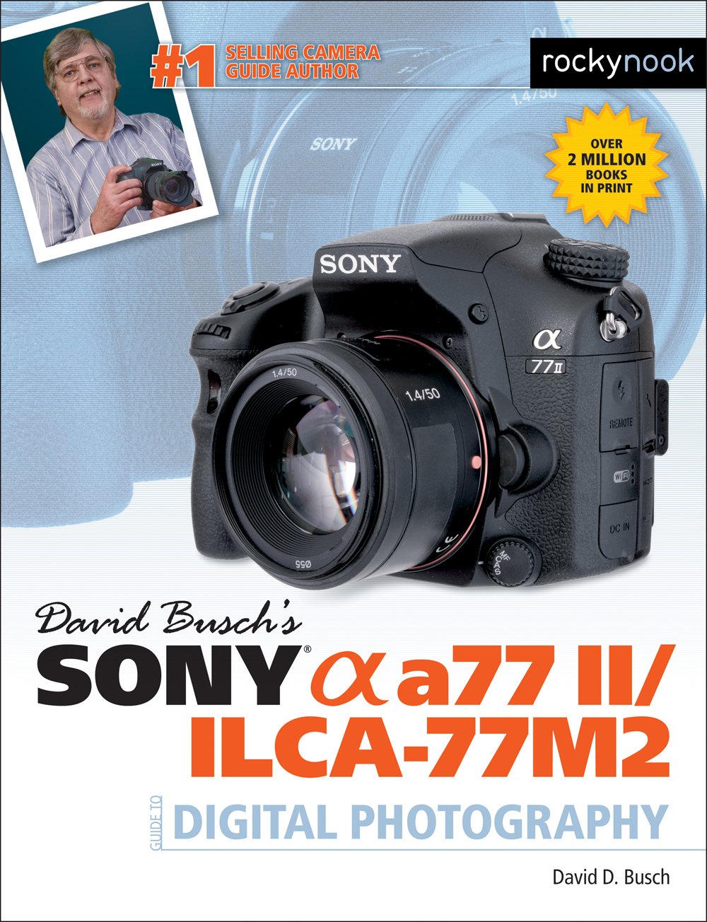 David Busch's Sony Alpha A77 II/Ilca-77m2 Guide to Digital Photography (The David Busch Camera Guide) Photography
