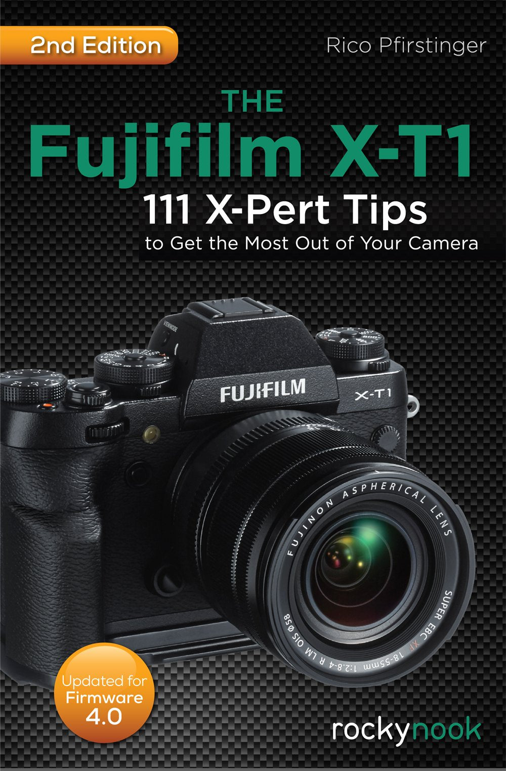 Fujifi lm X-T1, 2nd Edition: 111 X-Pert Tips to Get the Most Out of Your Camera Media & Communication