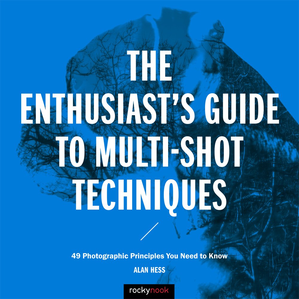 The Enthusiast's Guide to Multi-Shot Techniques: 49 Photographic Principles You Need to Know Photography
