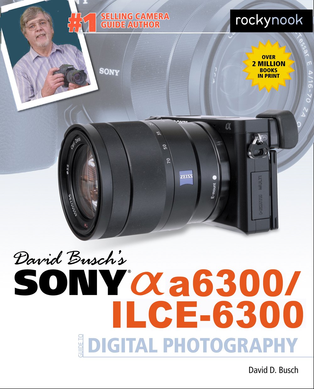 David Busch's Sony Alpha A6300/Ilce-6300 Guide to Digital Photography (The David Busch Camera Guide) Business, Finance & Career
