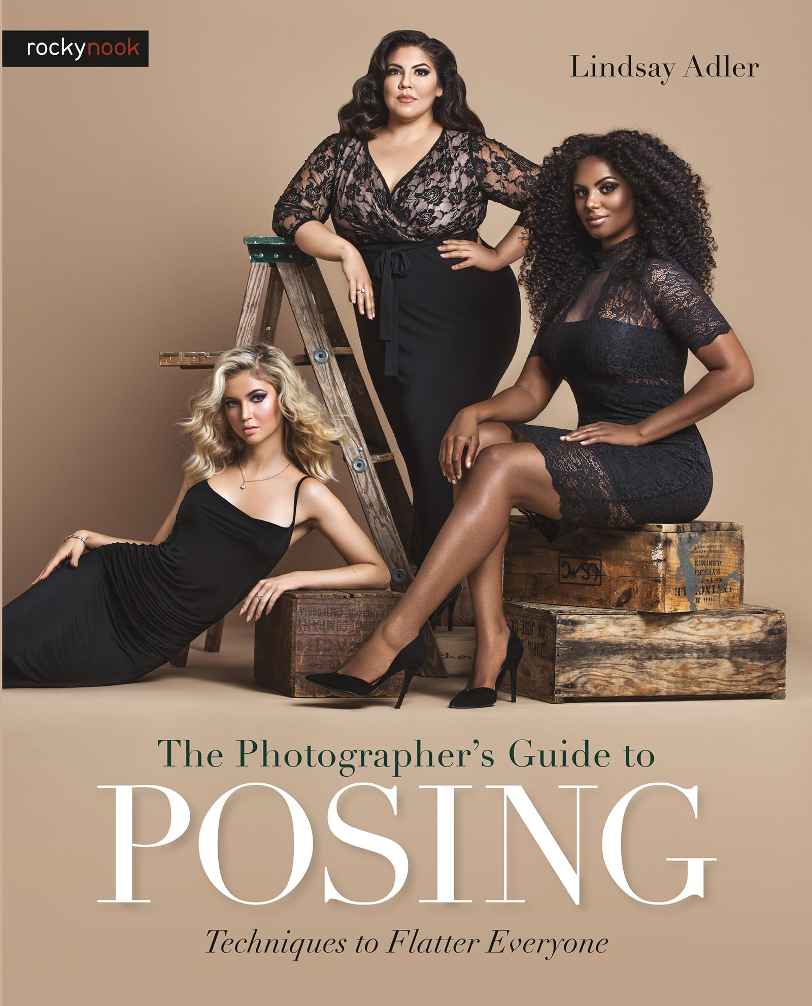 The Photographer's Guide to Posing: Techniques to Flatter Everyone Photography