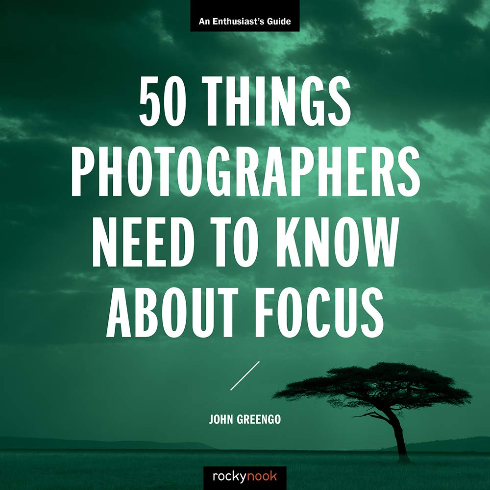 50 Things Photographers Need to Know About Focus: An Enthusiast's Guide (The Enthusiast's Guide) Photography