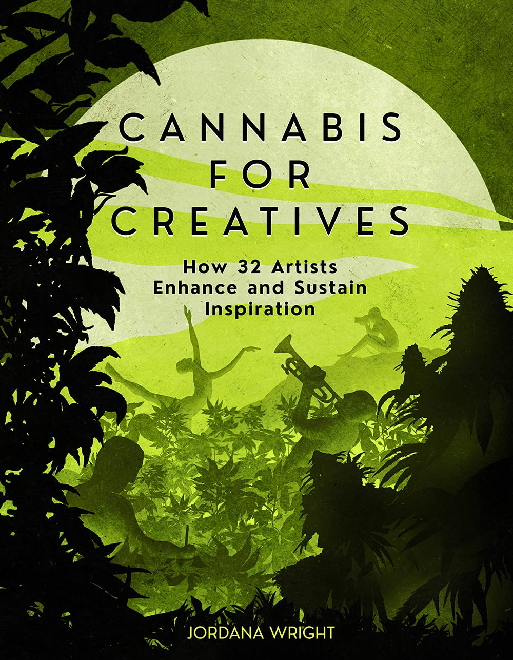 Cannabis for Creatives: How 32 Artists Enhance and Sustain Inspiration Medicine