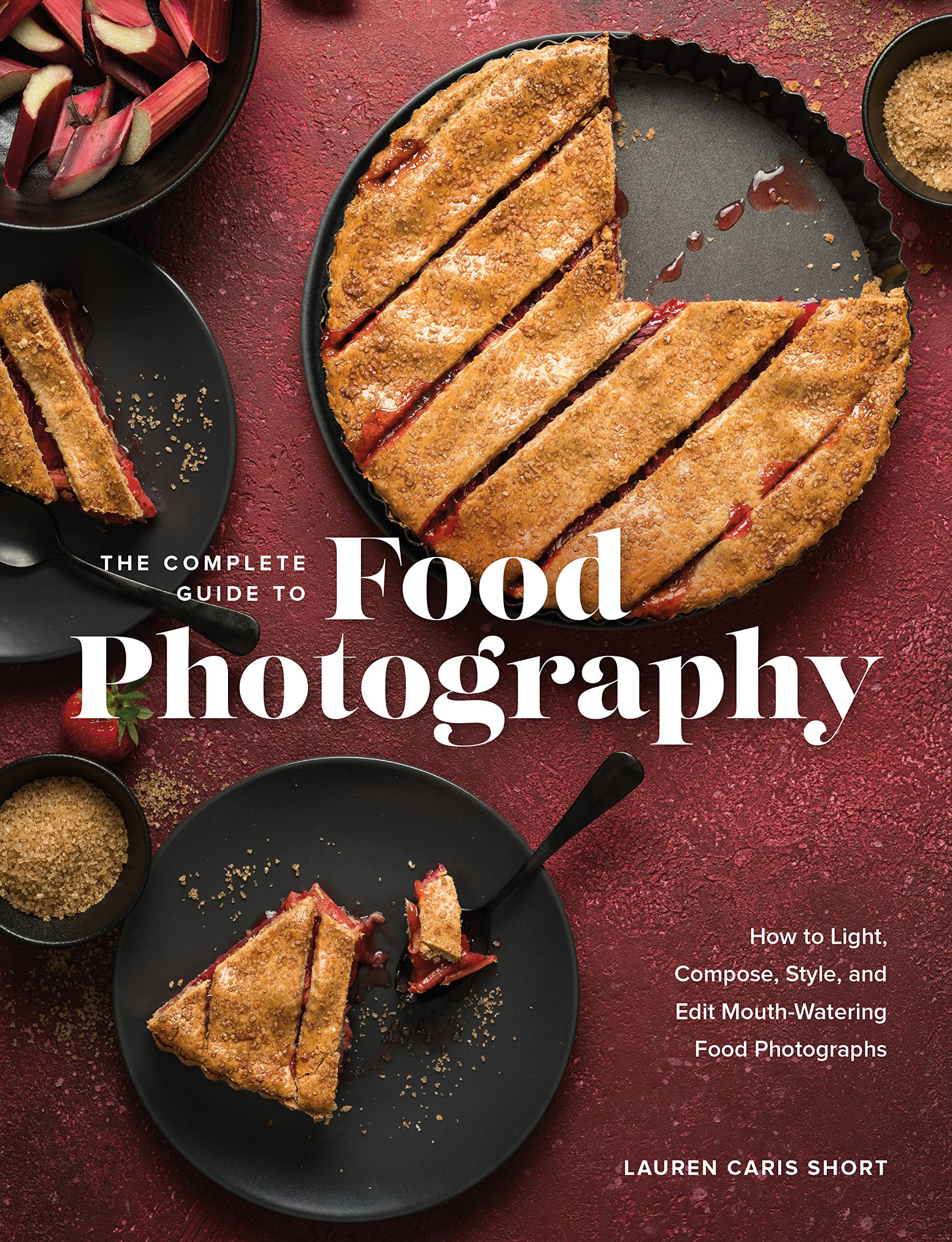 The Complete Guide to Food Photography: How to Light, Compose, Style, and Edit Mouth-watering Food Photographs Arts & Music