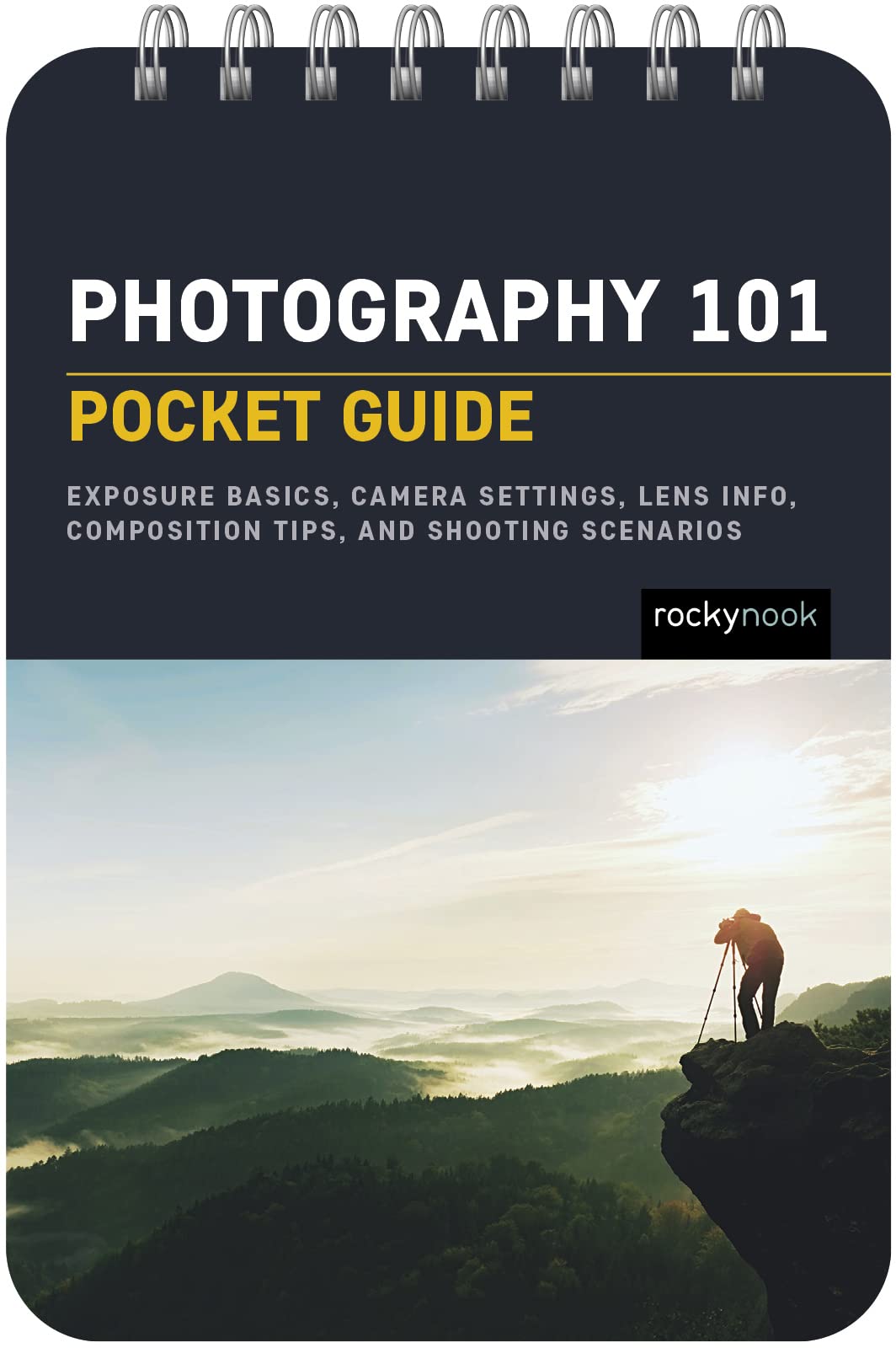 Photography 101 Pocket Guide: Exposure Basics, Camera Settings, Lens Info, Composition Tips, and Shooting Scenarios Photography