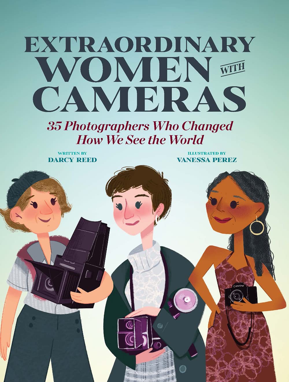 Extraordinary Women With Cameras: 35 Photographers Who Changed How We See the World Non-fiction