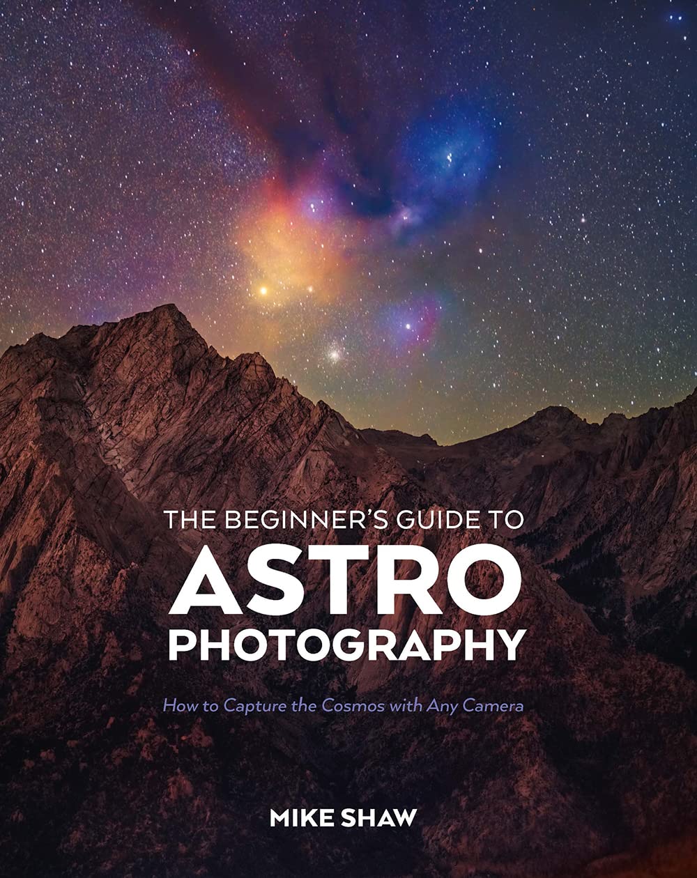 The Beginner's Guide to Astrophotography: How to Capture the Cosmos With Any Camera Computer Science