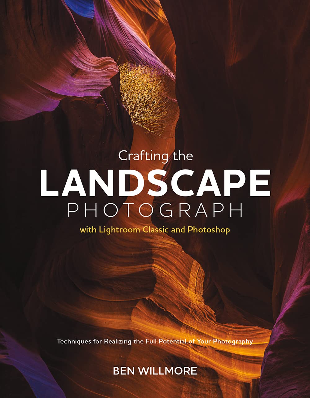 Crafting the Landscape Photograph With Lightroom Classic and Photoshop: Techniques for Realizing the Full Potential of Your Photography Hobbies & Crafts