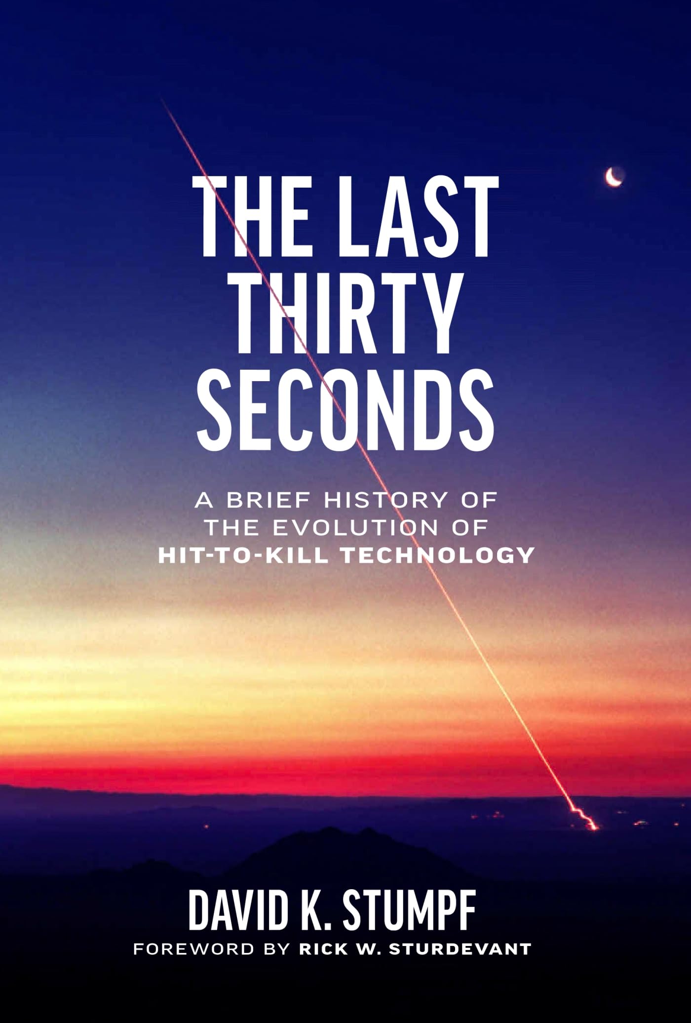 The Last Thirty Seconds: A Brief History of the Evolution of Hit-To-Kill Technology Social Sciences