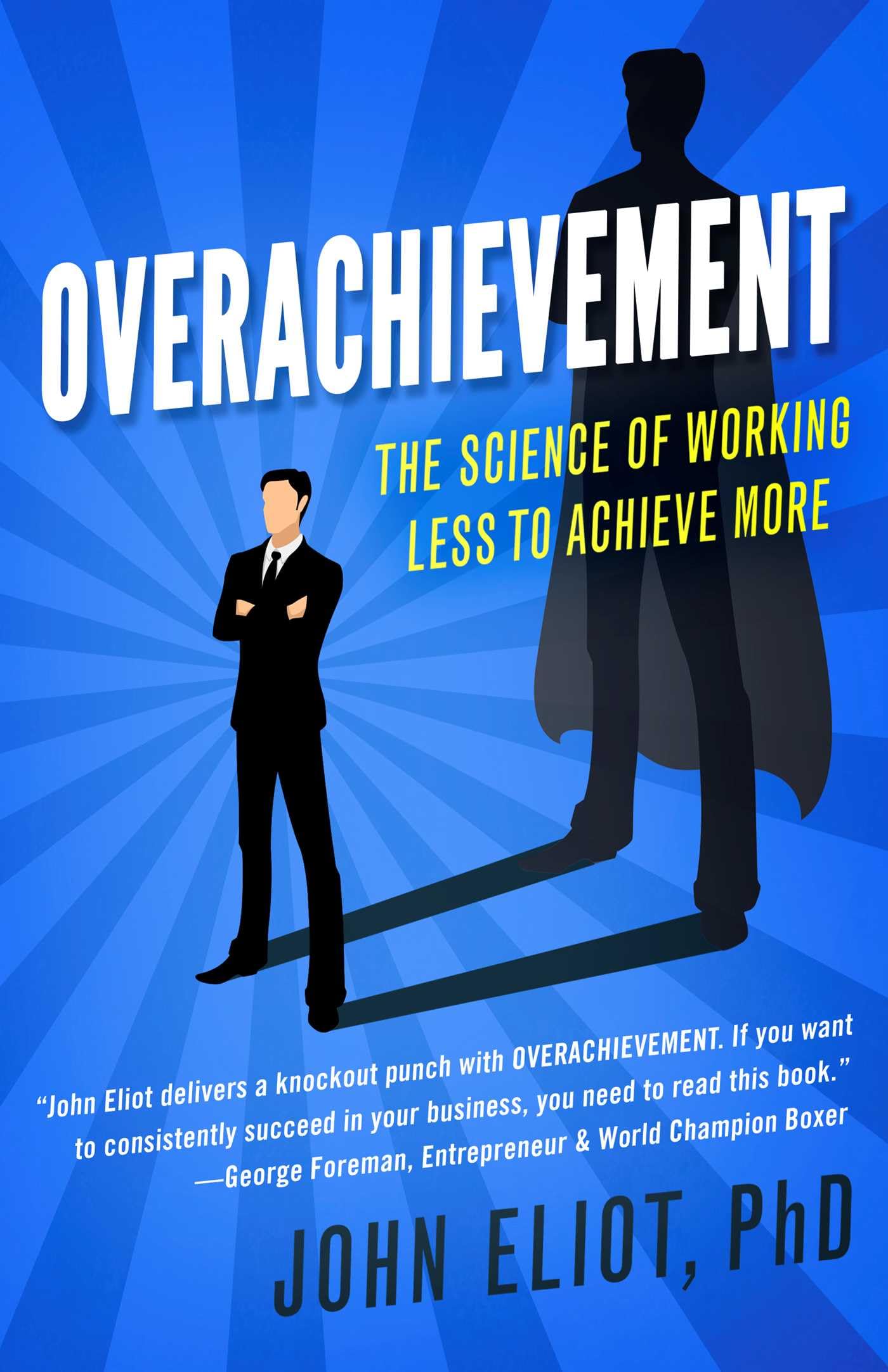 Overachievement: The Science of Working Less to Accomplish More Business, Finance & Career