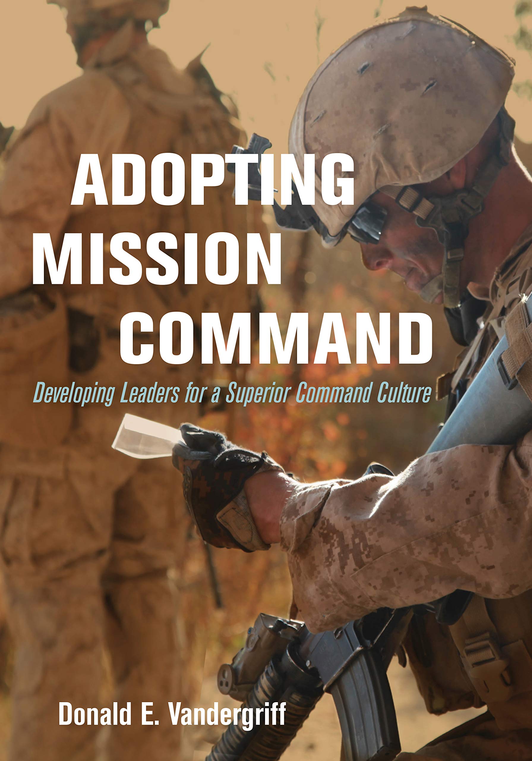 Adopting Mission Command: Developing Leaders for a Superior Command Culture (Association of the United States Army) Social Sciences