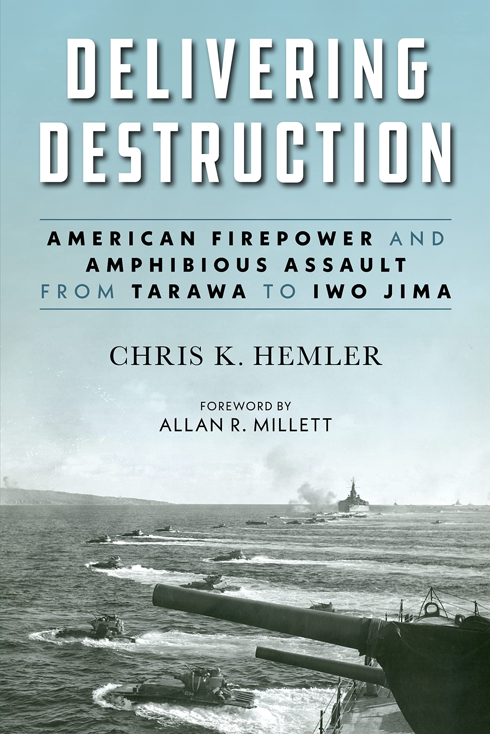 Delivering Destruction: American Firepower and Amphibious Assault from Tarawa to Iwo Jima (Studies in Marine Corps History and Amphibious Warfare) Social Sciences