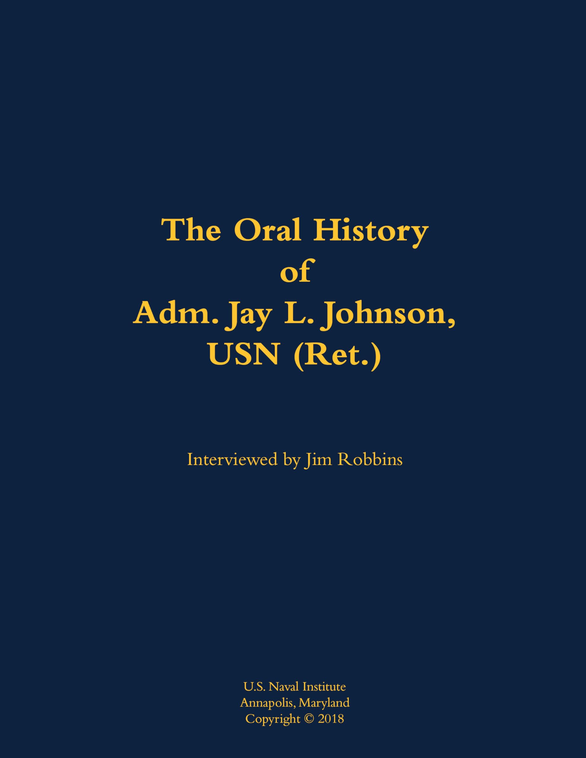 The Oral History of Adm. Jay L. Johnson, USN (Ret.) Memories