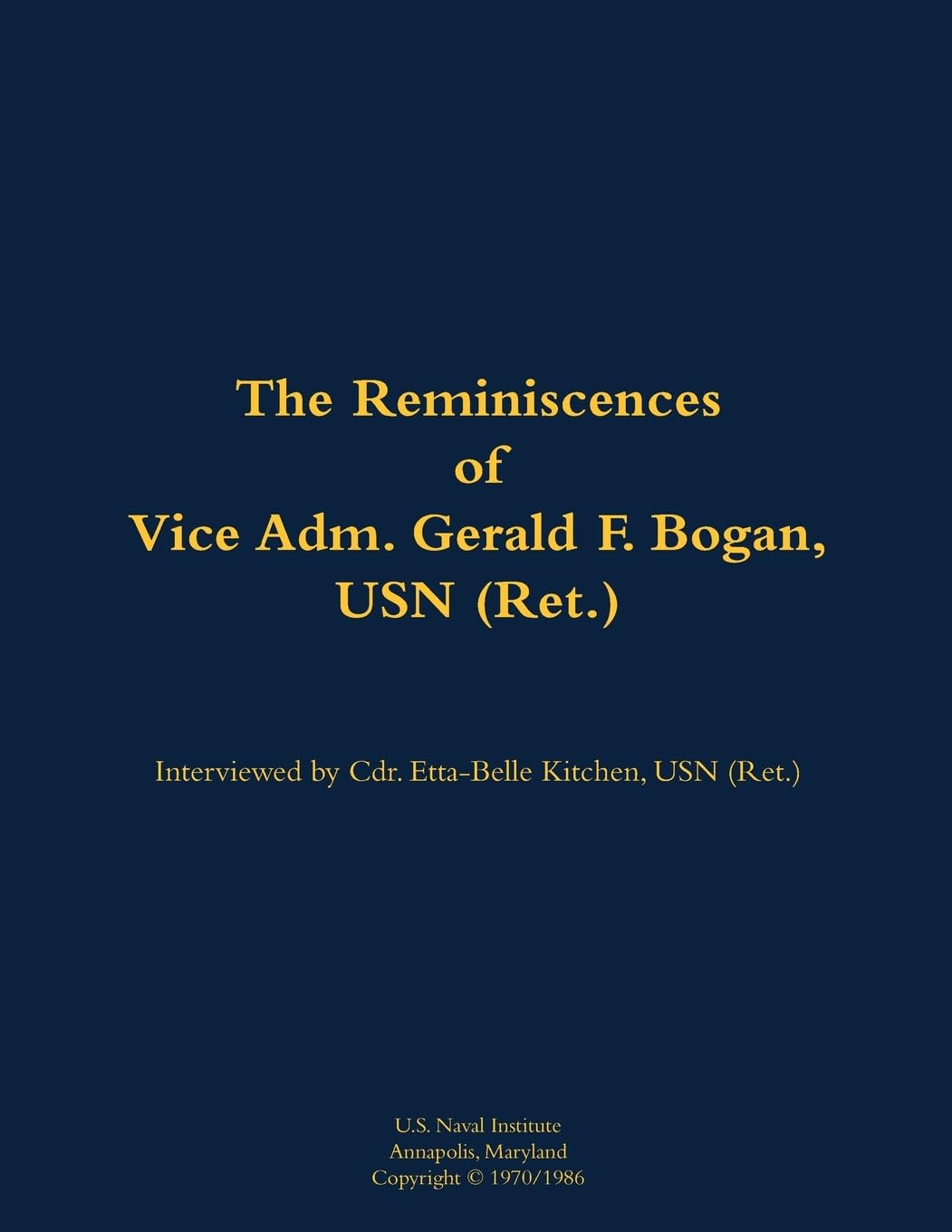 The Reminiscences of Vice Adm. Gerald F. Bogan, USN (Ret.) Memories