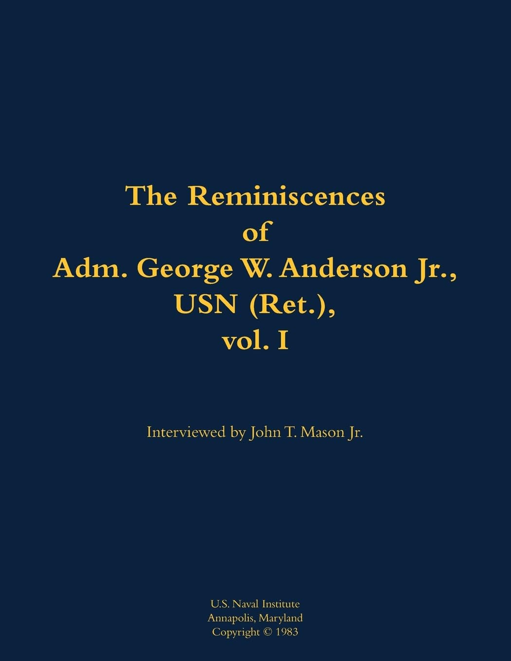 The Reminiscences of Adm. George W. Anderson Jr., USN (Ret.), vol. 1 Memories