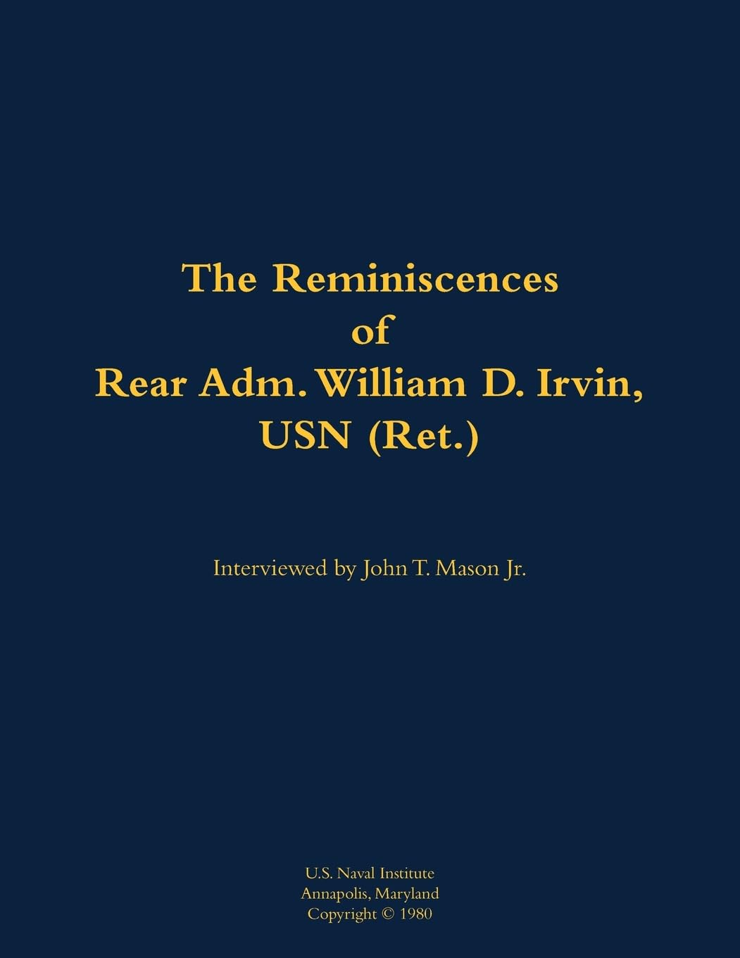 The Reminiscences of Rear Adm. William D. Irvin, USN (Ret.) Memories