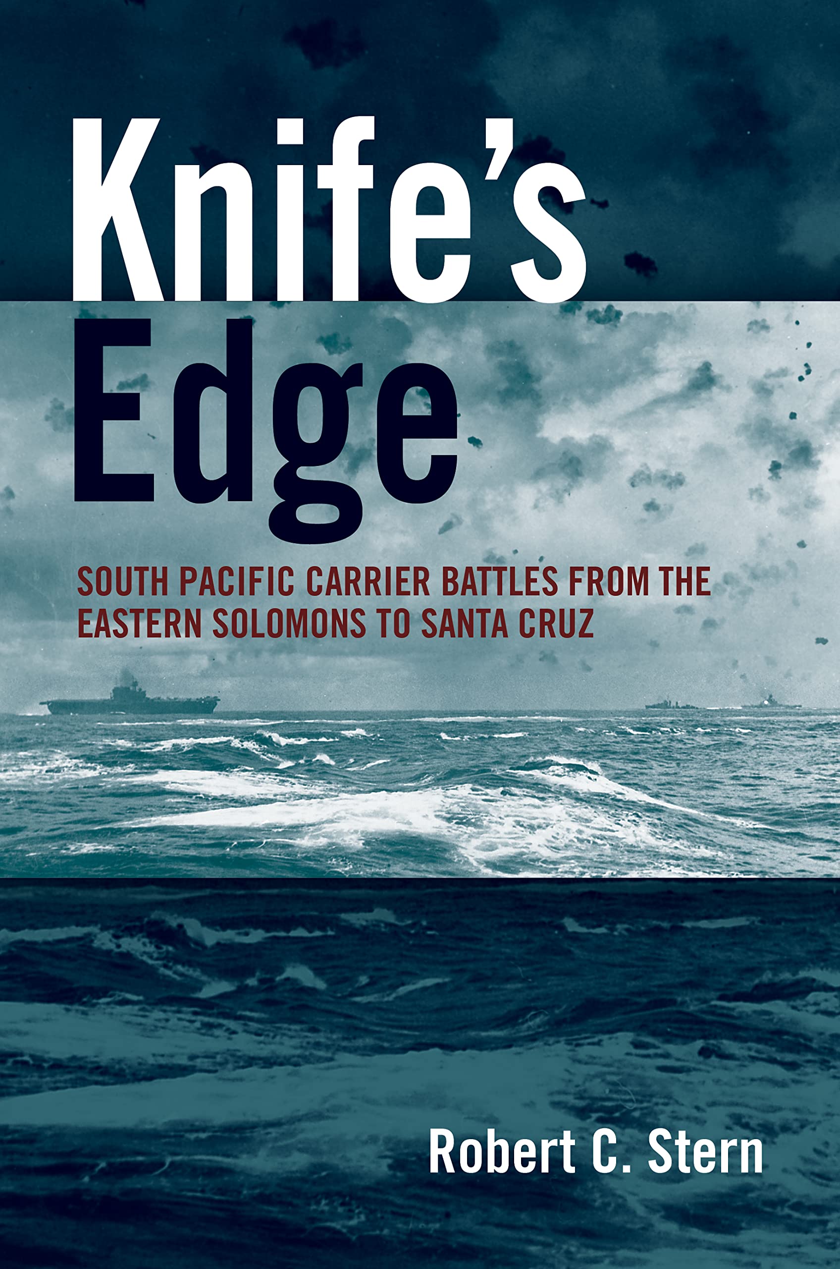 Knife's Edge: South Pacific Carrier Battles from the Eastern Solomons to Santa Cruz Social Sciences