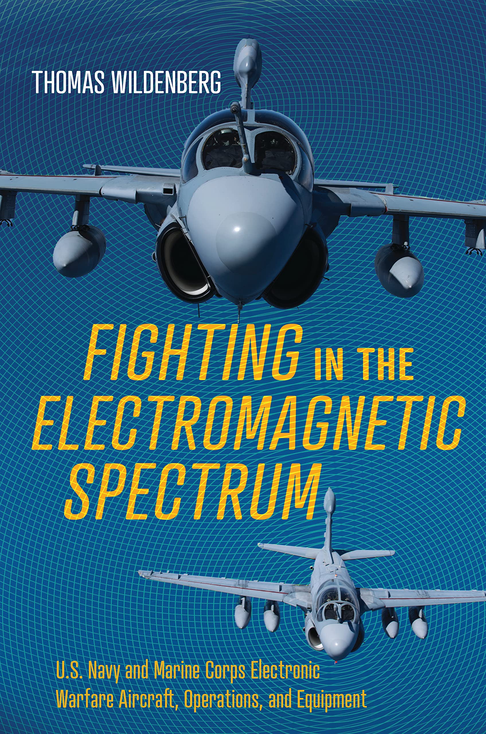 Fighting in the Electromagnetic Spectrum: U.S. Navy and Marine Corps Electronic Warfare Aircraft, Operations, and Equipment Social Sciences