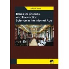 Issues for Libraries and Information Science in The Internet Age Robert C. Simon Books