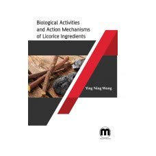 Biological Activities and Action Mechanisms of Licorice Ingredients Ying Ning Wong, Books