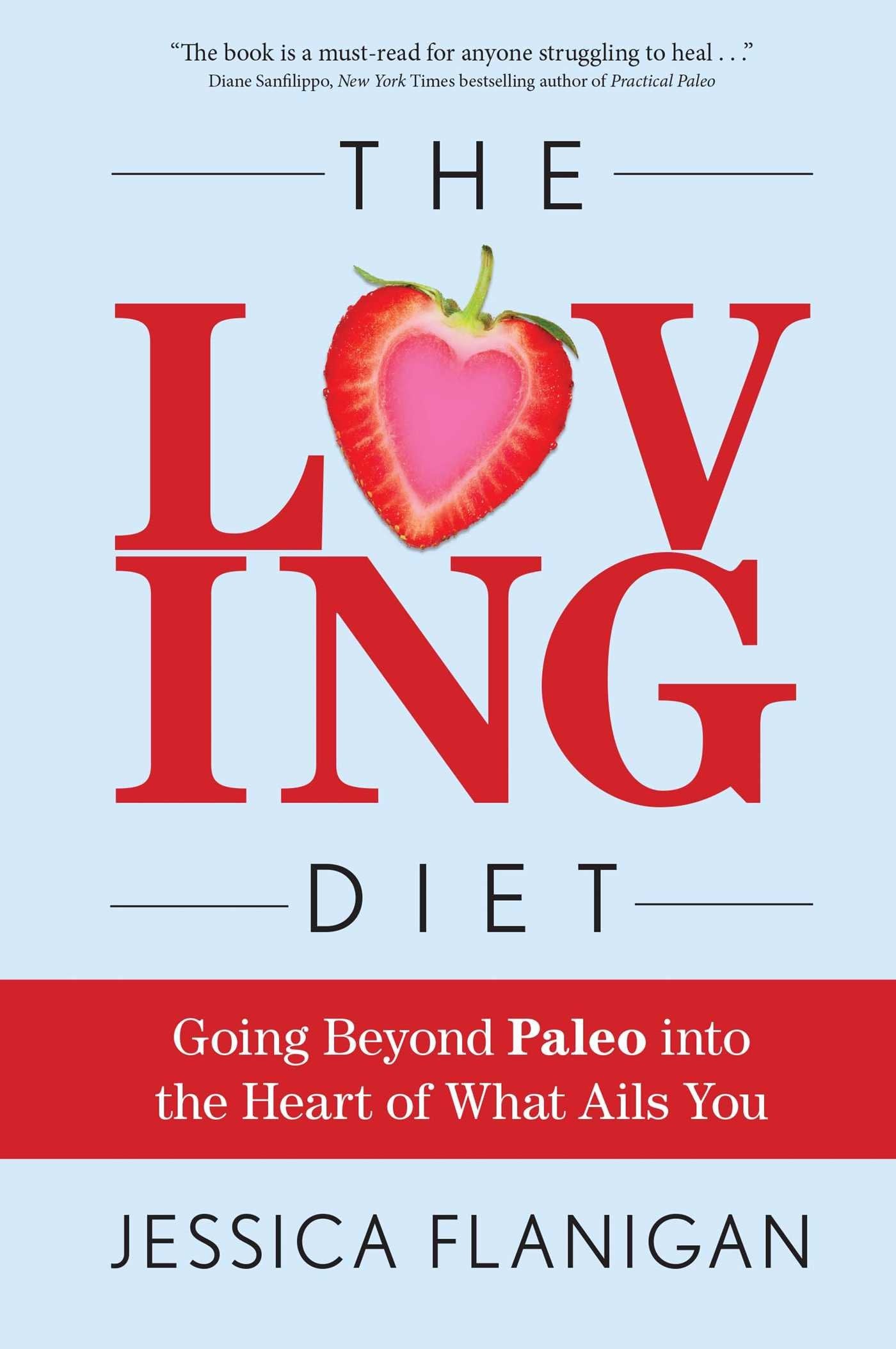 The Loving Diet: Going Beyond Paleo into the Heart of What Ails You Health, Nutrition & Fitness
