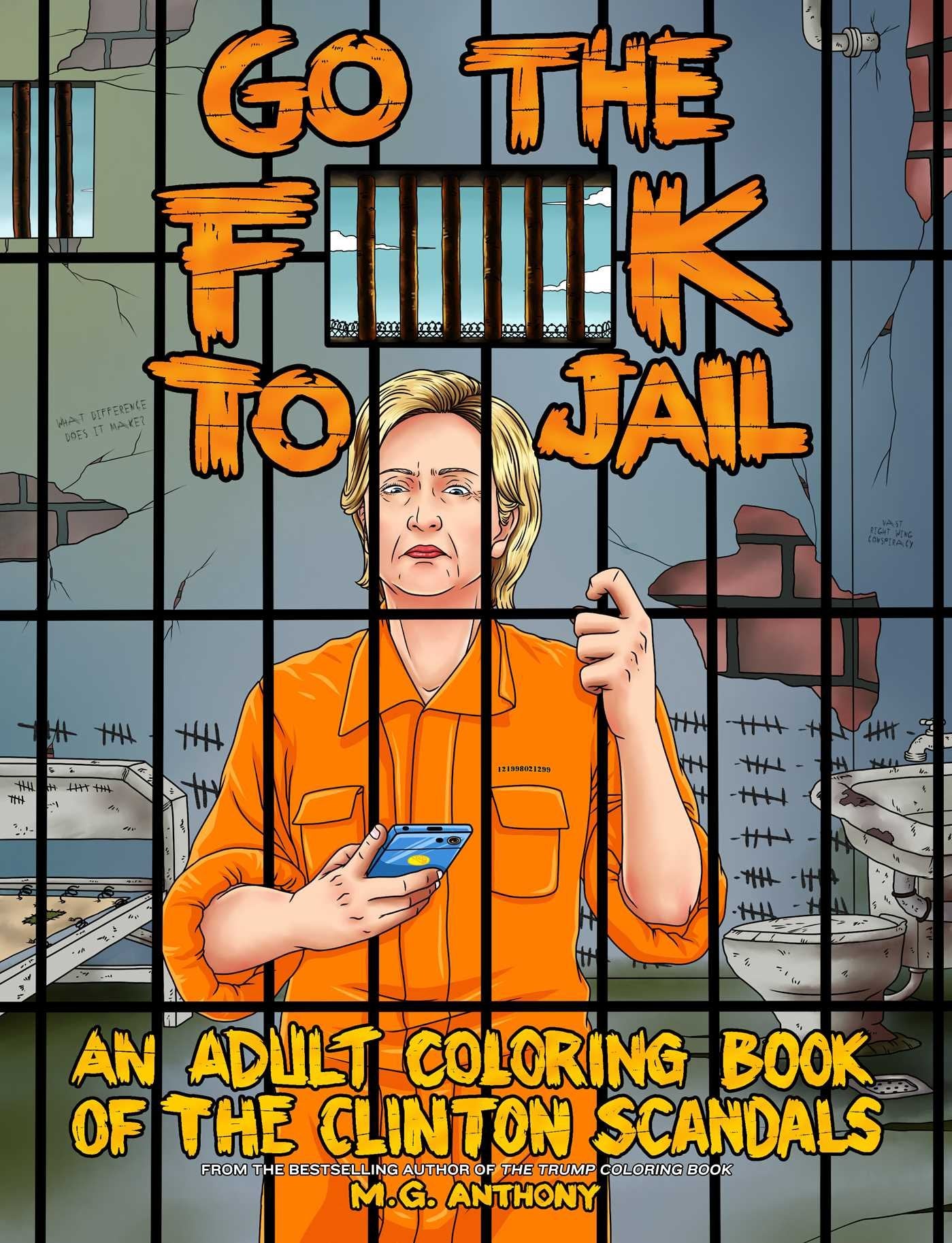 Go the F**k to Jail: An Adult Coloring Book of the Clinton Scandals Humour & Satire