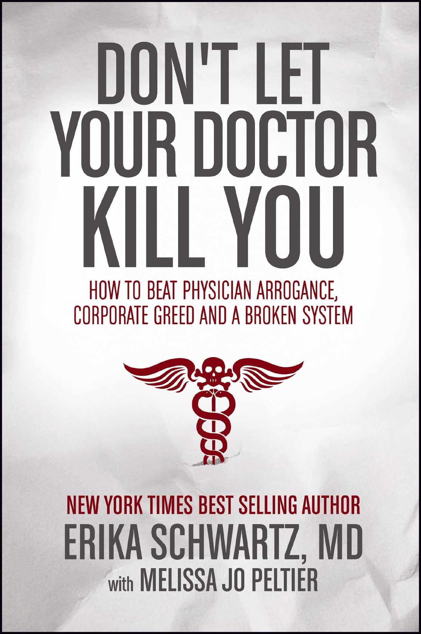 Don't Let Your Doctor Kill You: How to Beat Physician Arrogance, Corporate Greed and a Broken System Medicine