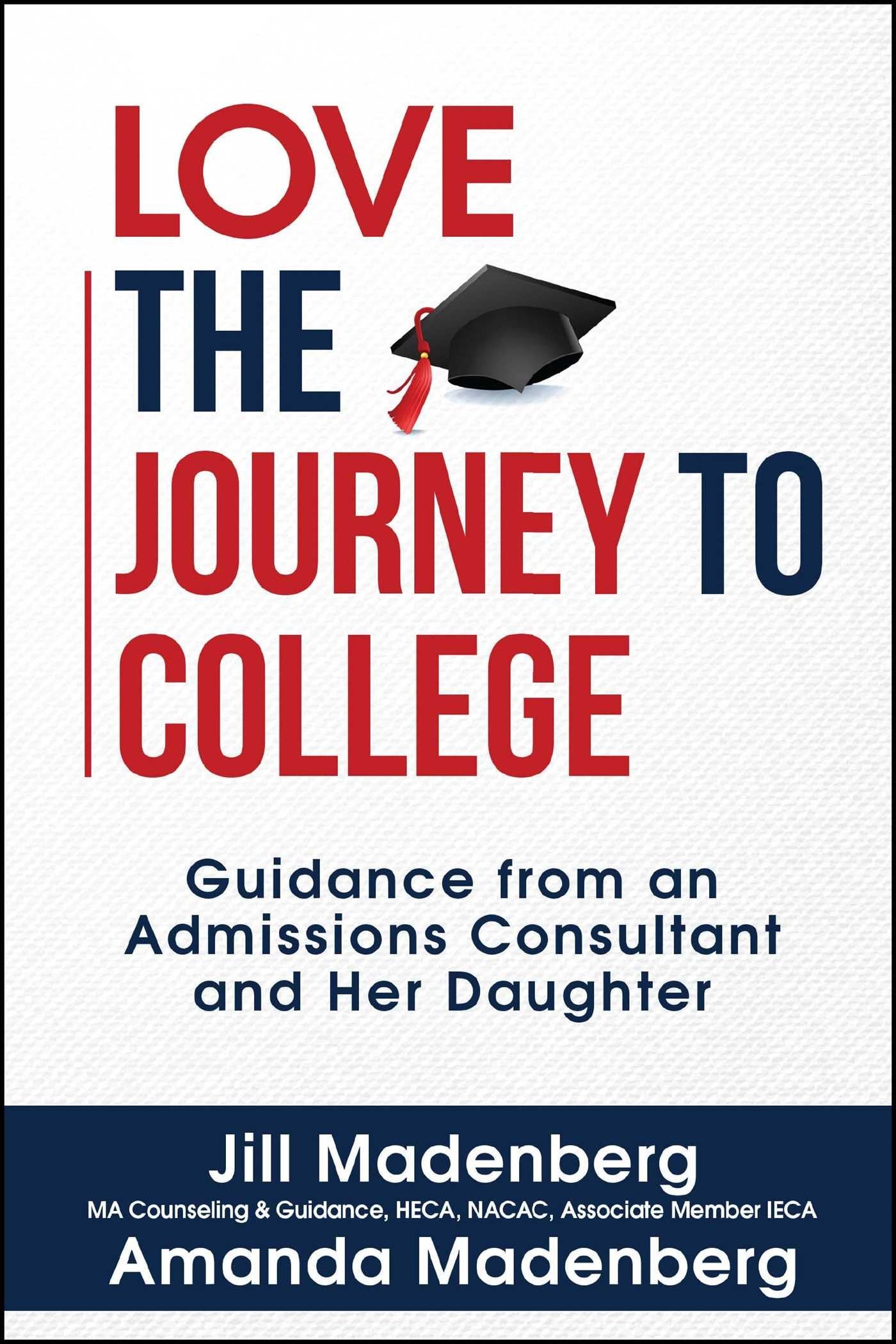 Love the Journey to College: Guidance from an Admissions Consultant and Her Daughter Self-help