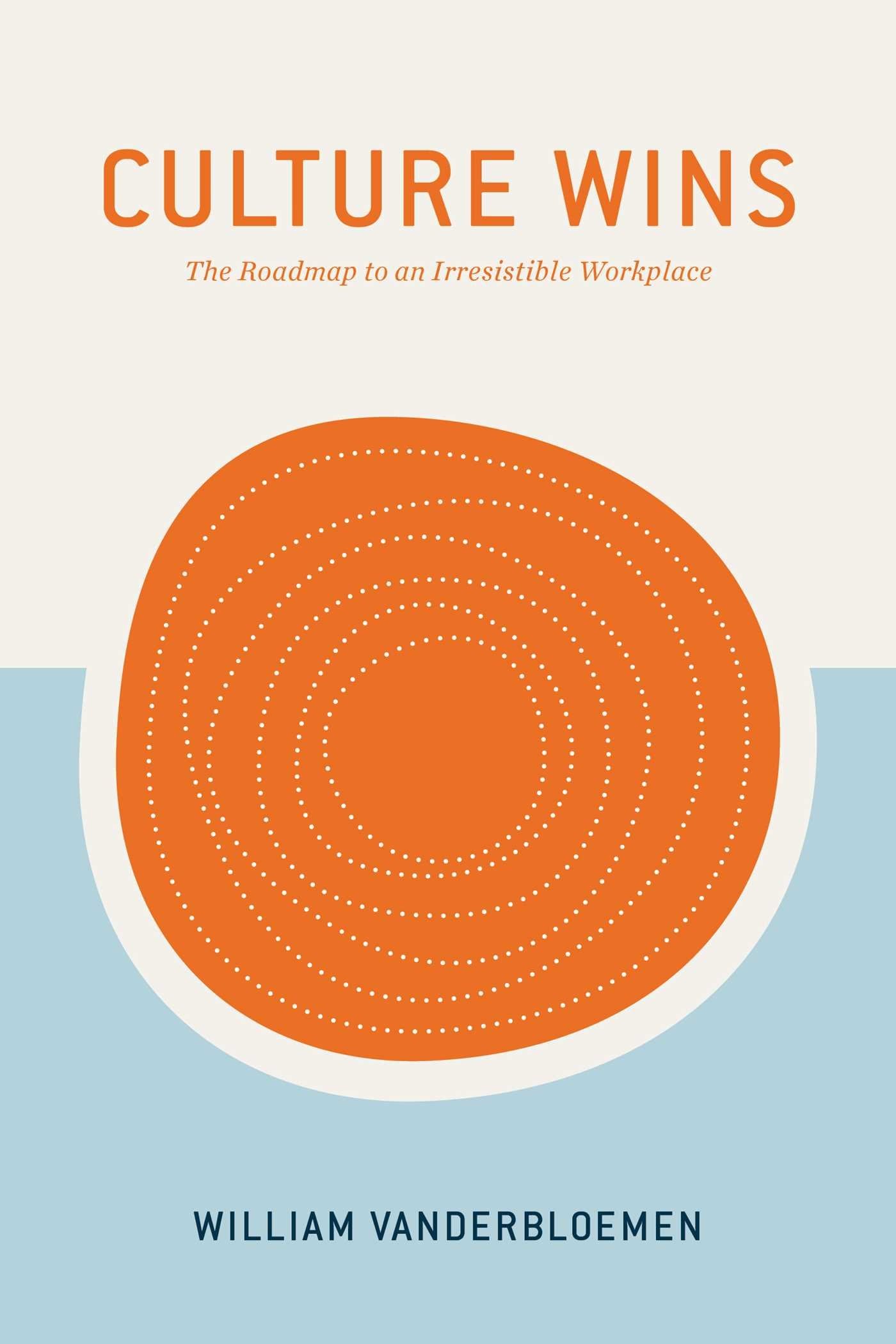 Culture Wins: The Roadmap to an Irresistible Workplace book