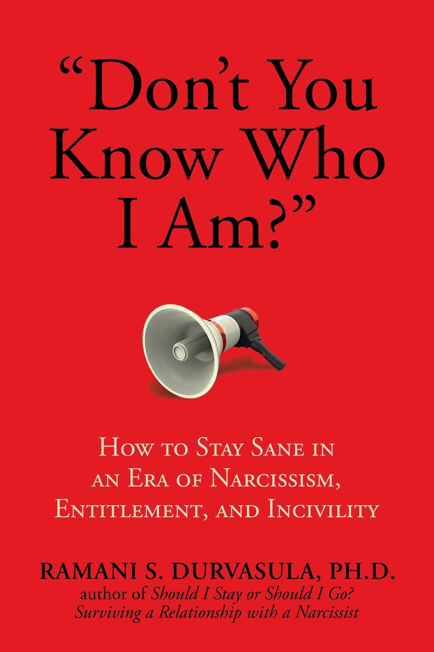 "Don't You Know Who I Am?": How to Stay Sane in an Era of Narcissism, Entitlement, and Incivility Medicine
