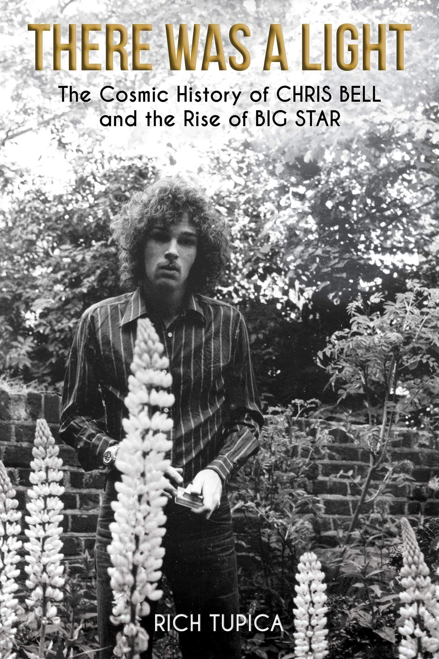 There Was A Light: The Cosmic History of Chris Bell and the Rise of Big Star Social Sciences