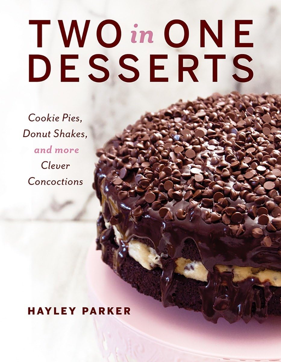 2 IN 1 DESSERTS: Cookie Pies, Cupcake Shakes, and More Clever Concoctions Leisure, Home & Garden