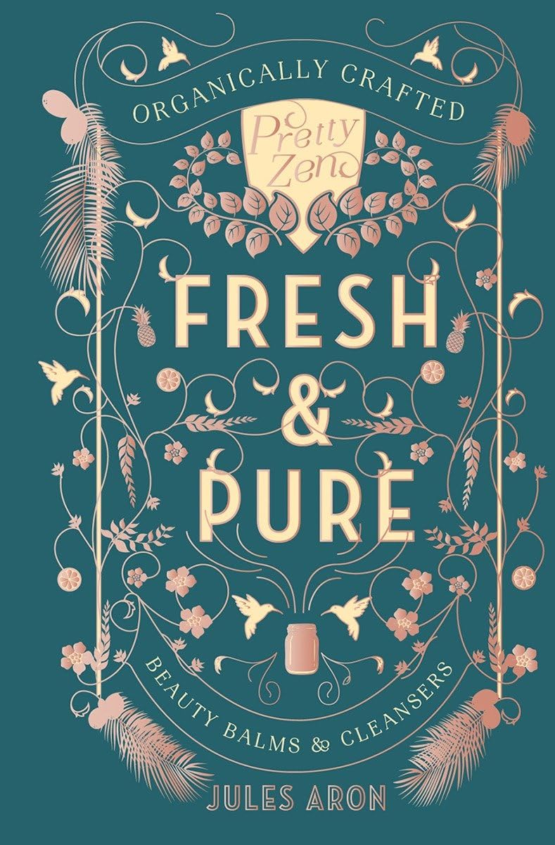 Fresh & Pure: Organically Crafted Beauty Balms & Cleansers (Pretty Zen, Band 0) Leisure, Home & Garden