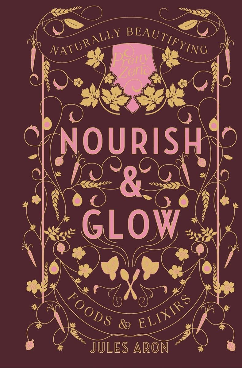 Nourish & Glow: Naturally Beautifying Foods & Elixirs (Pretty Zen, Band 0) Leisure, Home & Garden