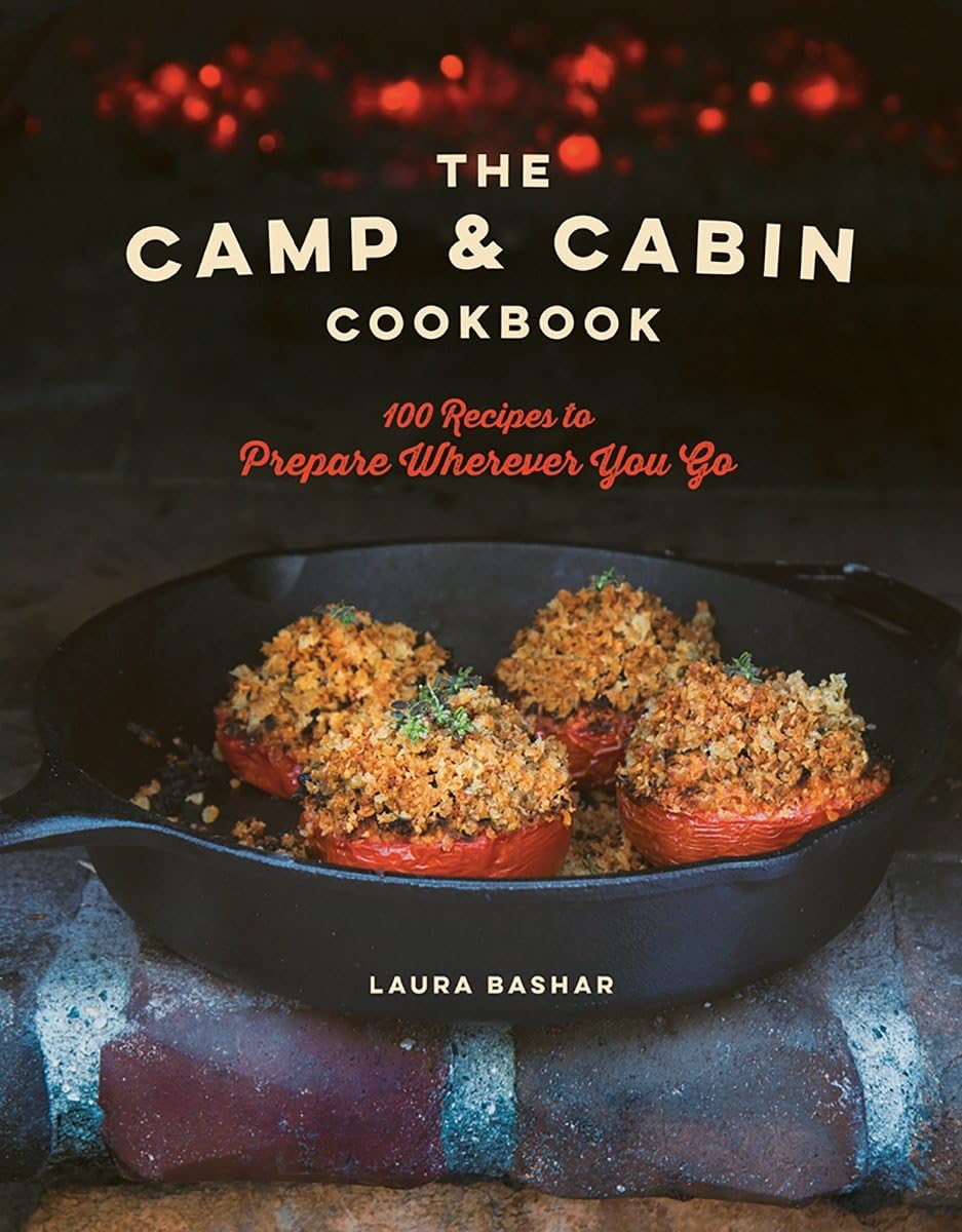 The Camp & Cabin Cookbook: 100 Recipes to Prepare Wherever You Go book