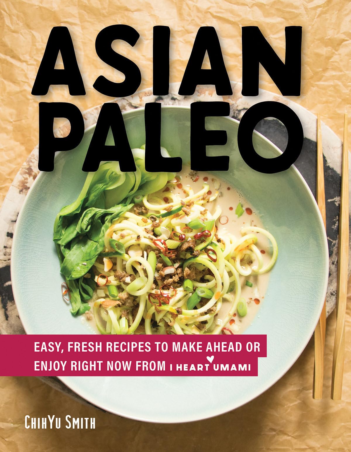 Asian Paleo: Easy, Fresh Recipes to Make Ahead or Enjoy Right Now from I Heart Umami Leisure, Home & Garden
