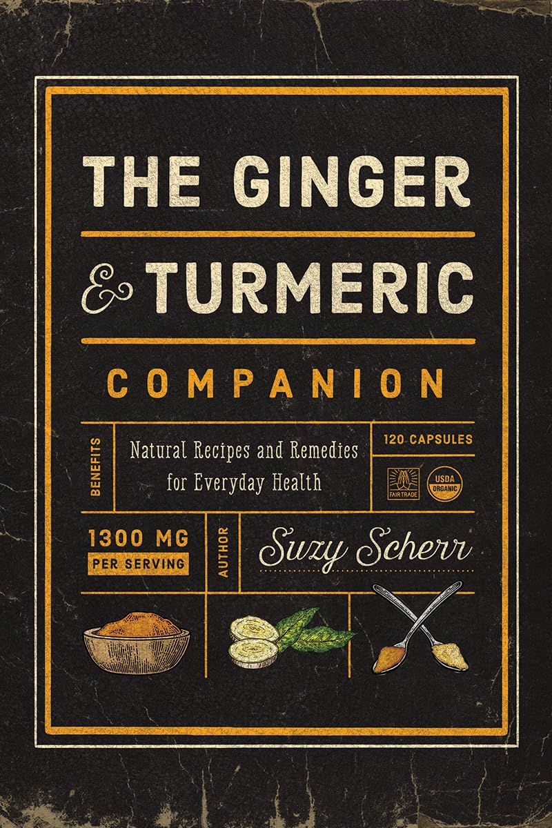 The Ginger and Turmeric Companion: Natural Recipes and Remedies for Everyday Health Leisure, Home & Garden