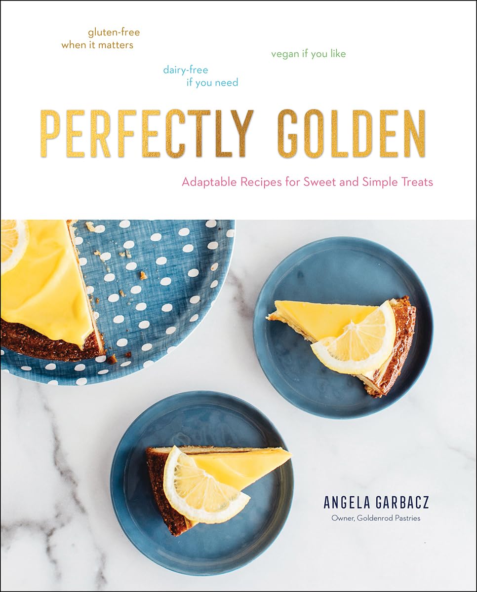 Perfectly Golden: Adaptable Recipes for Sweet and Simple Treats book