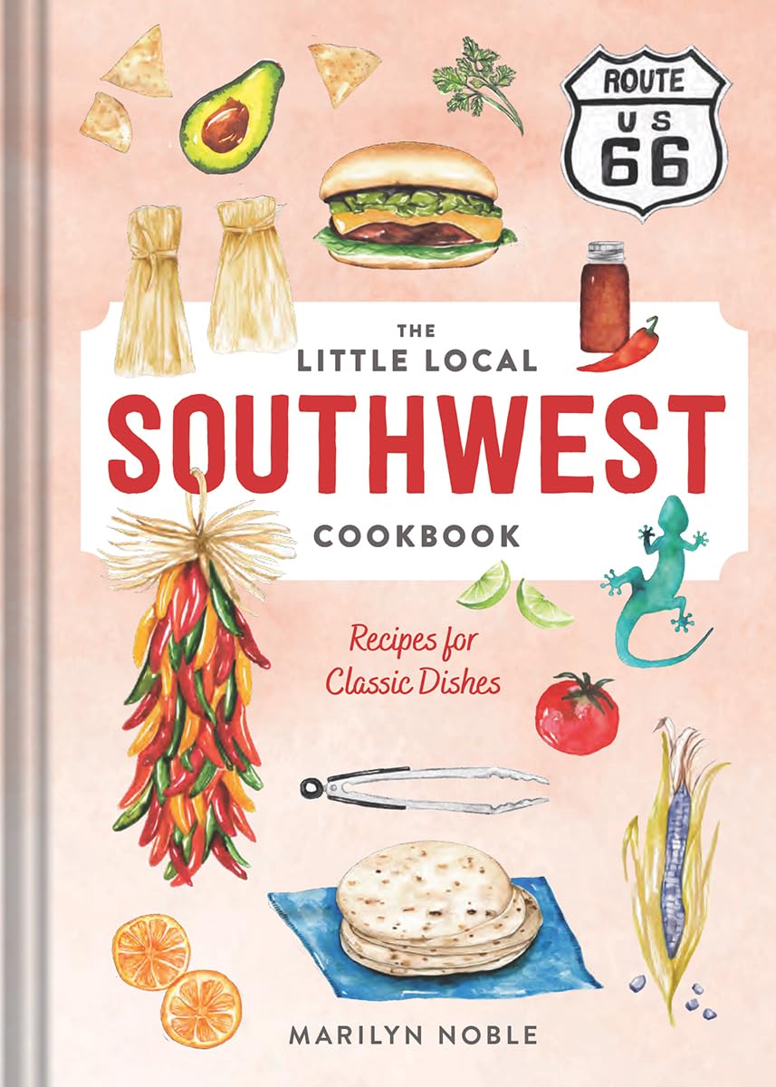 The Little Local Southwest Cookbook: Recipes for Classic Dishes Leisure, Home & Garden