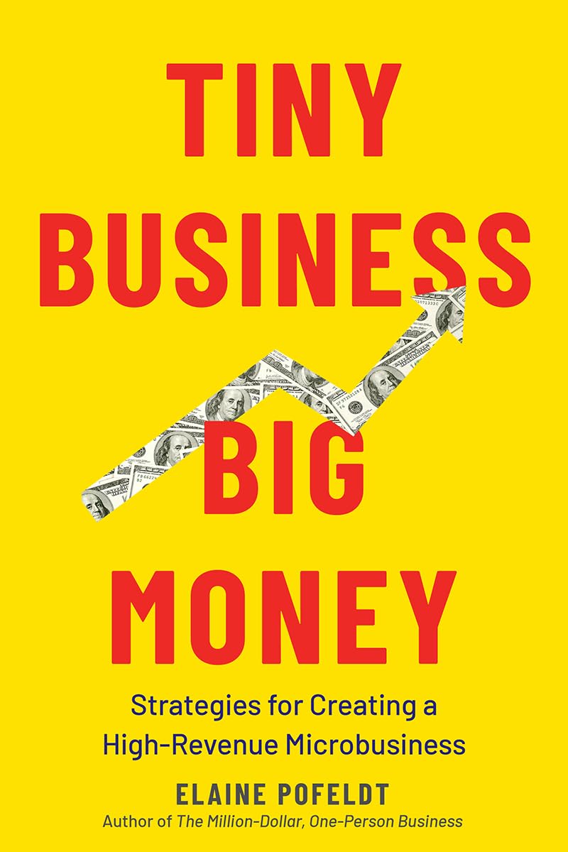 Tiny Business, Big Money: Strategies for Creating a High-Revenue Microbusiness Business, Finance & Career