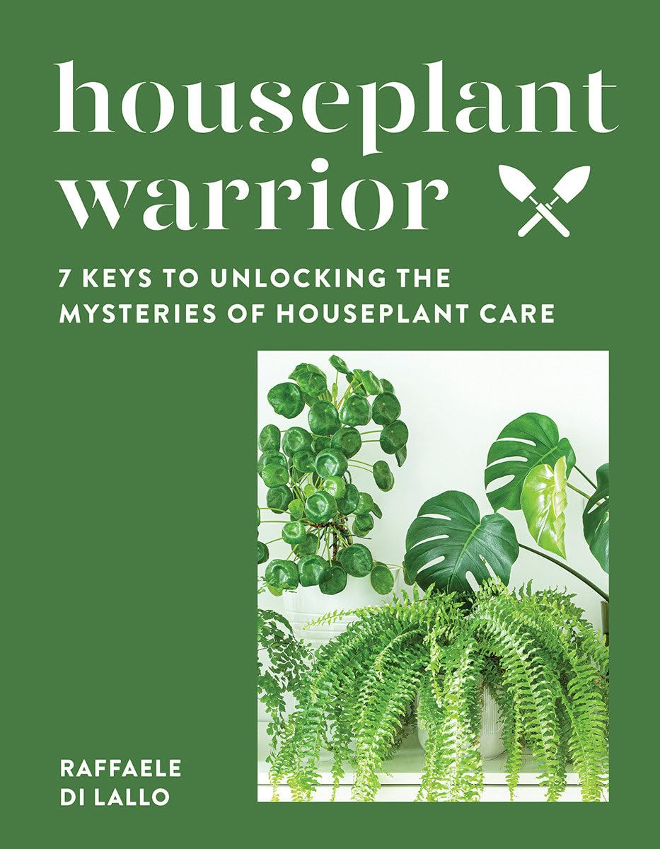 Houseplant Warrior: 7 Keys to Unlocking the Mysteries of Houseplant Care Garden & Plants