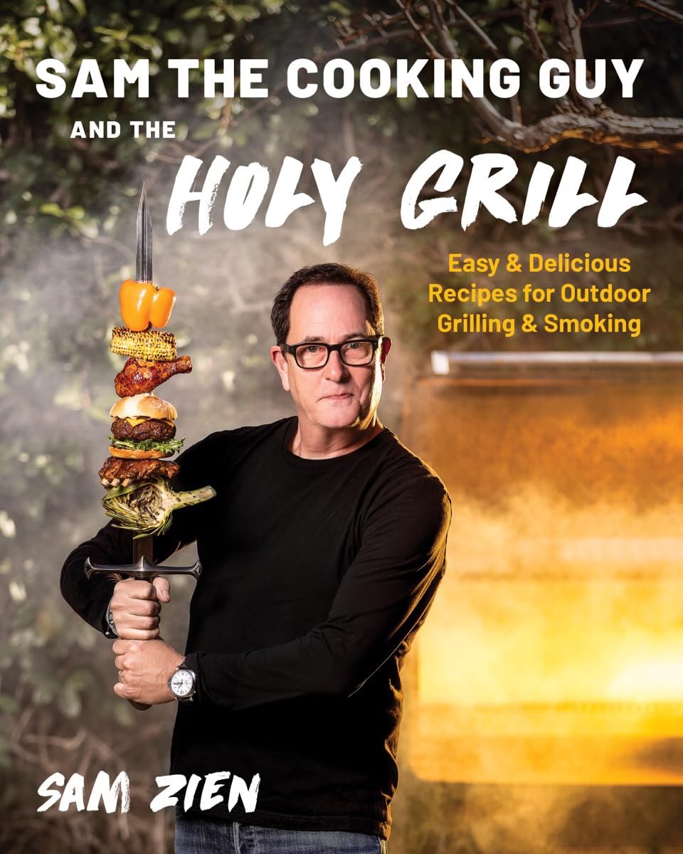 Sam the Cooking Guy and the Holy Grill: Easy & Delicious Recipes for Outdoor Grilling & Smoking Leisure, Home & Garden