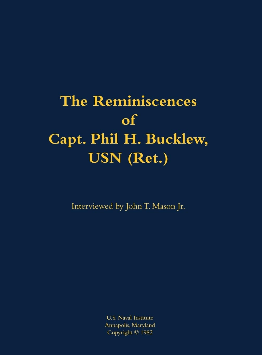 The Reminiscences of Capt. Phil H. Bucklew, USN (Ret.) Memories