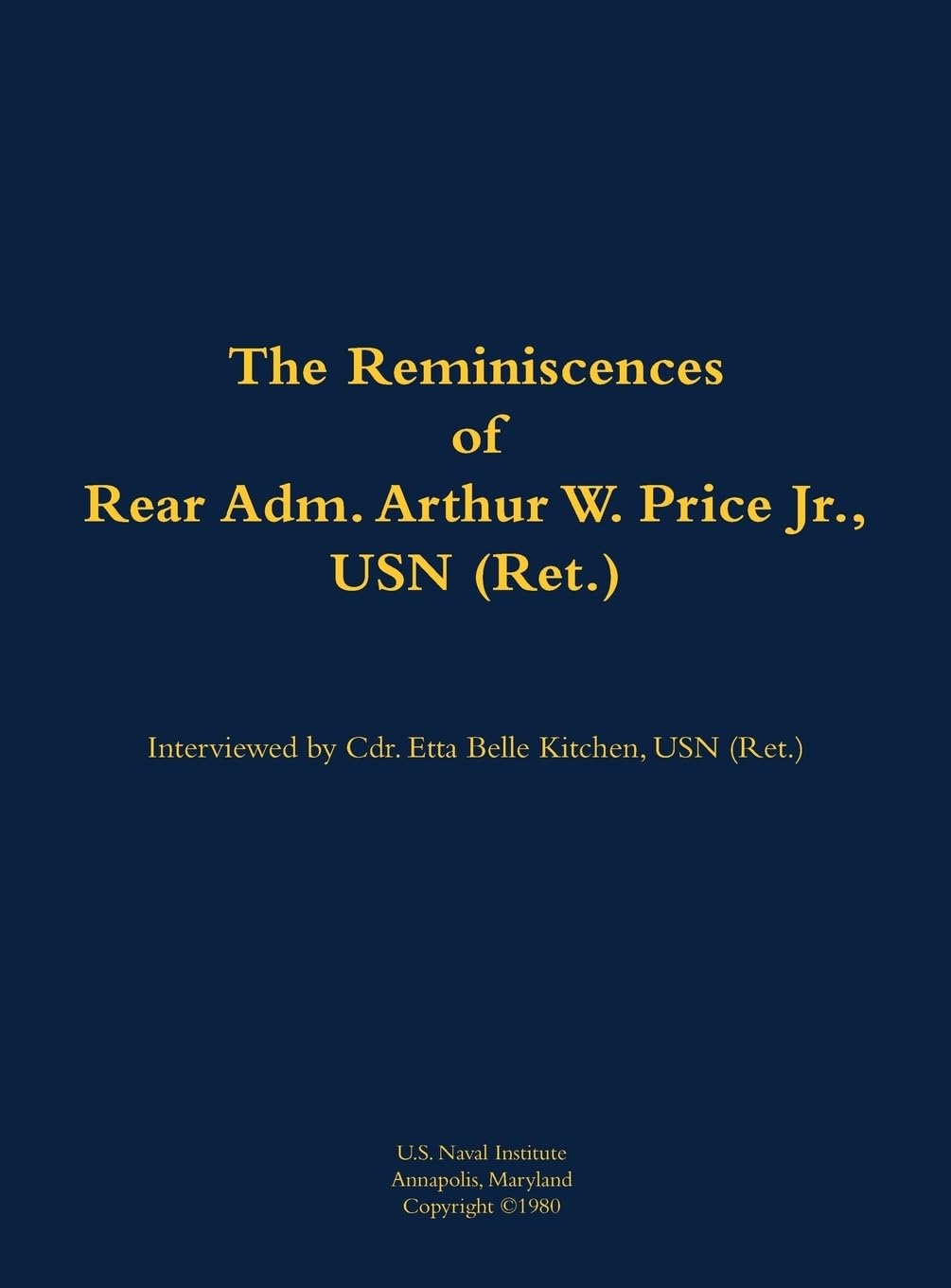 The Reminiscences of Rear Adm. Arthur W. Price Jr., USN (Ret.) Memories