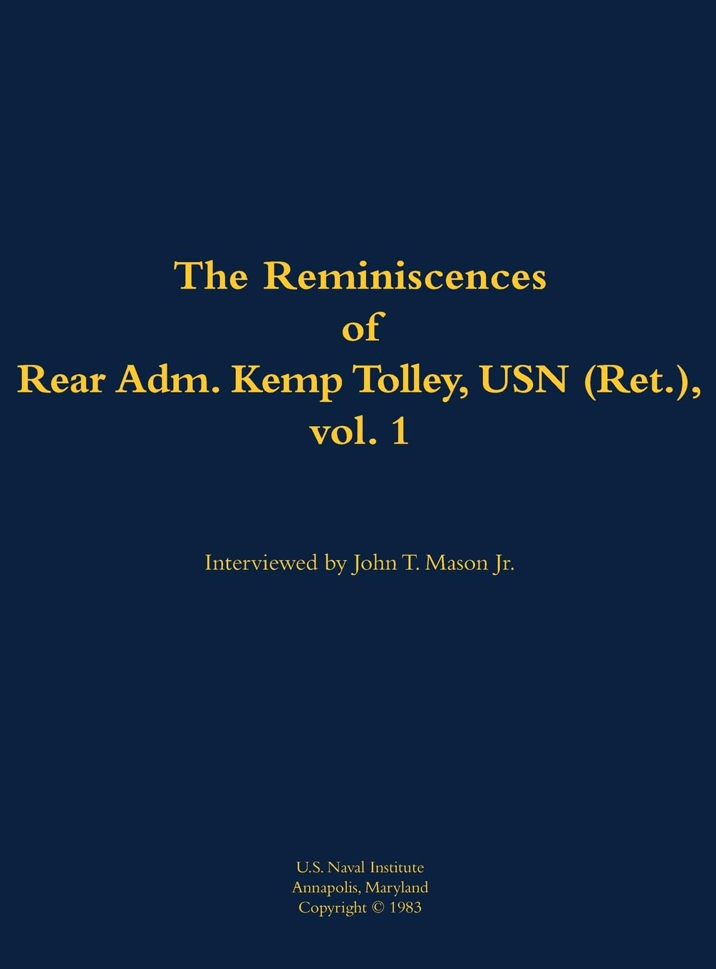 The Reminiscences of Rear Admiral Kemp Tolley, USN (Ret.), vol 1 Memories