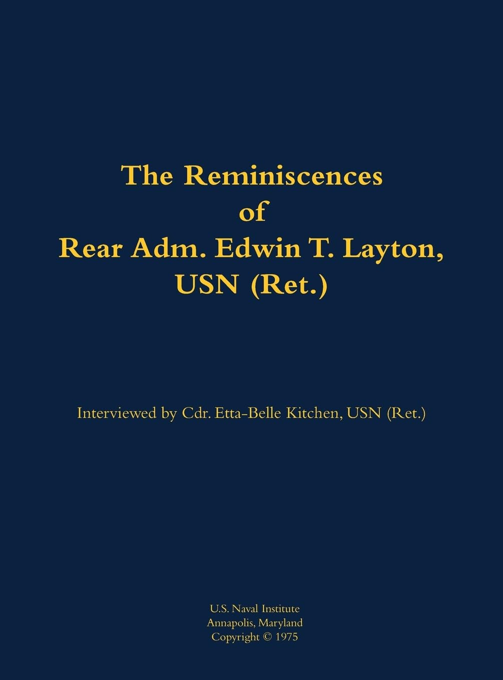 The Reminiscences of Rear Adm. Edwin T. Layton, USN (Ret.), vol 1 Memories